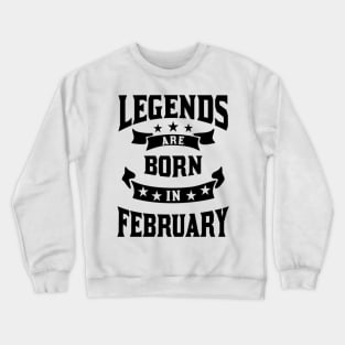 Legends are born in february Crewneck Sweatshirt